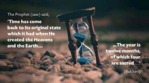“Time has completed a cycle and has assumed the form of the day when Allah created the heavens and the earth. The year contains twelve months of which four are sacred. Three of them in consecutive order: Dhul-Qa’dah, Dhul Hijjah and Muharram. And also Rajab of Musldar, which comes between Jumada and Sha’baan.” - Abu Dawud
